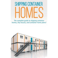 Shipping Container Homes: The complete guide to shipping container homes, tiny houses, and container home plans!