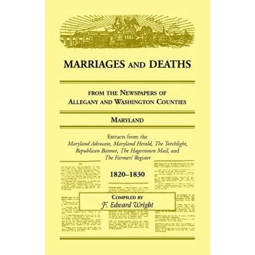 Marriages and Deaths from the Newspapers of Allegany and Washington Counties, Maryland, 1820-1830
