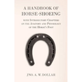 A Handbook of Horse-Shoeing with Introductory Chapters on the Anatomy and Physiology of the Horse's Foot