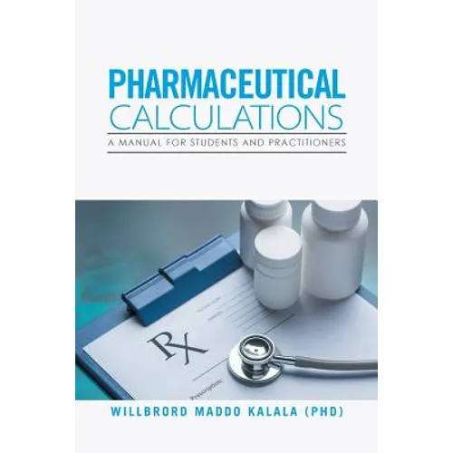 Pharmaceutical Calculations: A Manual for Students and Practitioners