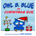 Owl B. Blue on Christmas Eve: A children's book about a little owl WHOOO has to be brave when meeting Santa face to face!