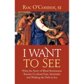 I Want to See: What the Story of Blind Bartimaeus Teaches Us about Fear, Surrender and Walking the Path to Joy