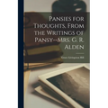 Pansies for Thoughts, From the Writings of Pansy--Mrs. G. R. Alden