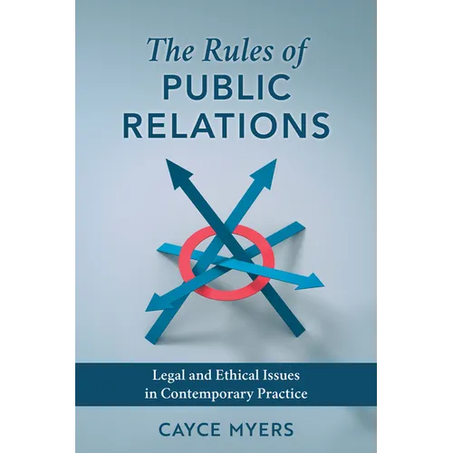 The Rules of Public Relations: Legal and Ethical Issues in Contemporary Practice