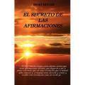 El Secreto de las Afirmaciones: El poder de la palabra hablada, para crear la vida que deseamos!
