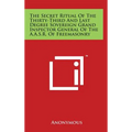 The Secret Ritual Of The Thirty-Third And Last Degree Sovereign Grand Inspector General Of The A.A.S.R. Of Freemasonry