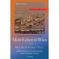 German Reader, Intermediate B2/Advanced Low/Mid - Mein Leben in Wien - 1. Teil / My Life in Vienna - Part 1: A Short Story for German Learners with Vo