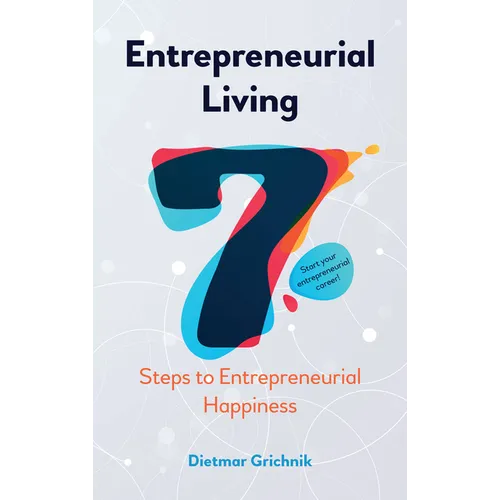 Entrepreneurial Living: 7 Steps to Entrepreneurial Happiness
