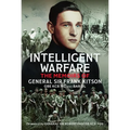 Intelligent Warfare: The Memoirs of General Sir Frank Kitson GBE Kcb MC and Bar DL