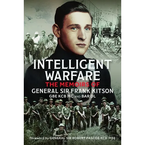 Intelligent Warfare: The Memoirs of General Sir Frank Kitson GBE Kcb MC and Bar DL