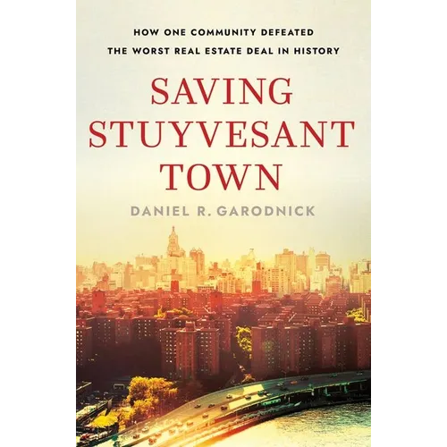 Saving Stuyvesant Town: How One Community Defeated the Worst Real Estate Deal in History