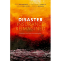 Disaster Insurance Reimagined: Protection in a Time of Increasing Risk
