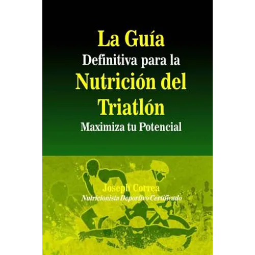 La Guia Definitiva para la Nutricion del Triatlon: Maximiza tu Potencial
