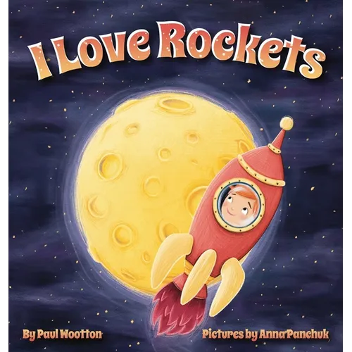 I Love Rockets: A fun-filled picture book about a young child's adventures in space