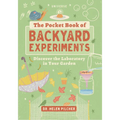 The Pocket Book of Backyard Experiments: Discover the Laboratory in Your Garden