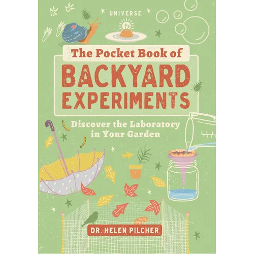 The Pocket Book of Backyard Experiments: Discover the Laboratory in Your Garden