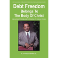 Debt Freedom Belongs To The Body Of Christ: Prosperity for God's People in Tough Times