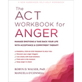 The ACT Workbook for Anger: Manage Emotions and Take Back Your Life with Acceptance and Commitment Therapy