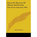 Notes On The Law Of Master And Servant: With All The Authorities (1885)