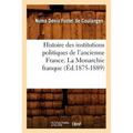 Histoire des institutions politiques de l'ancienne France. La Monarchie franque (Éd.1875-1889)