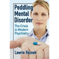 Peddling Mental Disorder: The Crisis in Modern Psychiatry