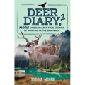 Deer Diary 2: MORE Unbelievably True Stories of Hunting in the Grayback
