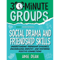 30-Minute Groups: Social Drama and Friendship Skills: Understanding Friendship Dynamics, Encouraging Empathy, and Fostering Positive Connections