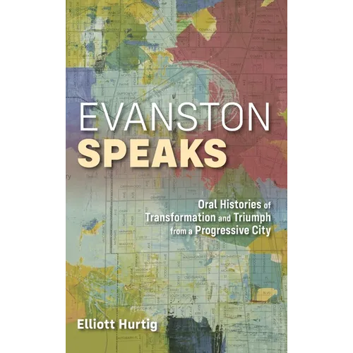 Evanston Speaks: Oral Histories of Transformation and Triumph from a Progressive City