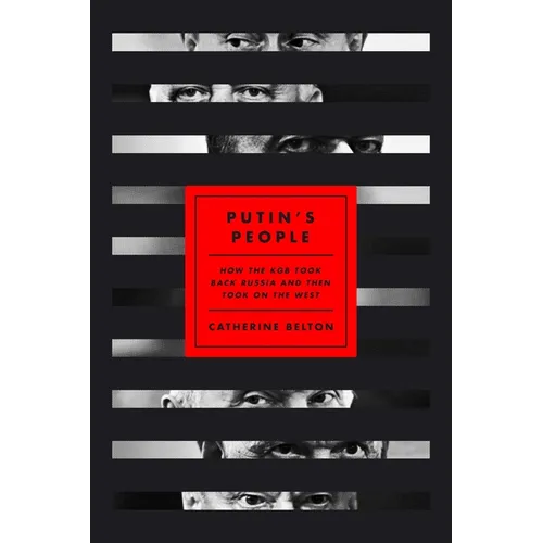 Putin's People: How the KGB Took Back Russia and Then Took on the West