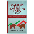 Maestría para Invertir en Forex 2020: La Guía de inicio rápida para principiantes para ganar dinero con estrategias avanzadas de trading al día. Descu