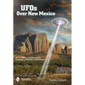 UFOs Over New Mexico: A True History of Extraterrestrial Encounters in the Land of Enchantment