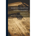 Martin's Boston Stock Market: Eighty-Eight Years, From January 1, 1798, to January, 1886