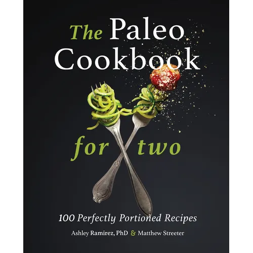 The Paleo Cookbook for Two: 100 Perfectly Portioned Recipes