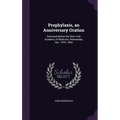 Prophylaxis, an Anniversary Oration: Delivered Before the New York Academy of Medicine, Wednesday, Dec. 19Th, 1866