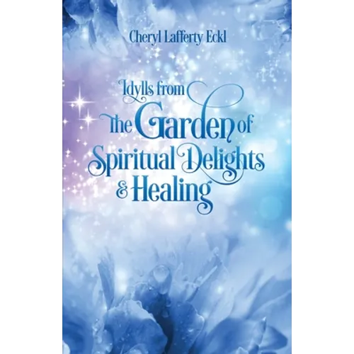 Idylls from the Garden of Spiritual Delights & Healing