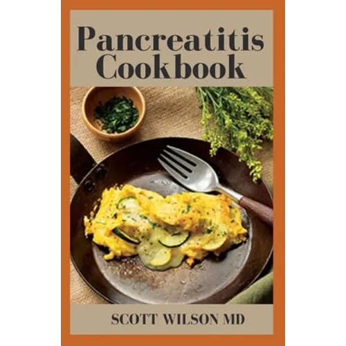 Pancreatitis Cookbook: The Ultimate Guide Of Diets For Pancreatitis To Fight Inflammation