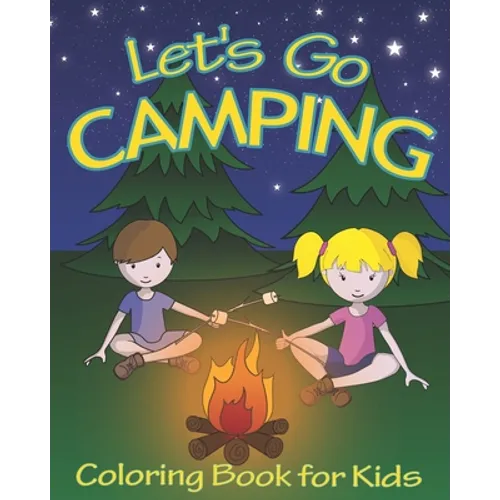 Let's Go Camping Coloring Book for Kids: 45 Summer Camping Themed Illustrations for Little Outdoor Loving Boys and Girls
