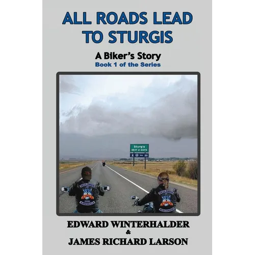 All Roads Lead To Sturgis: A Biker's Story (Book 1 of the Series)