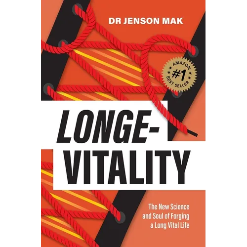 Longe-Vitality: The New Science and Soul of Forging a Long Vital Life