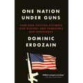 One Nation Under Guns: How Gun Culture Distorts Our History and Threatens Our Democracy
