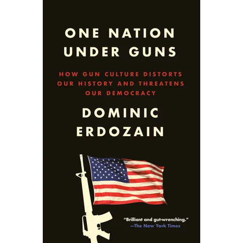 One Nation Under Guns: How Gun Culture Distorts Our History and Threatens Our Democracy
