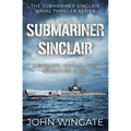 Submariner Sinclair: A thrilling WW2 military adventure story