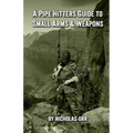 A Pipe Hitters Guide to Small Arms & Weapons