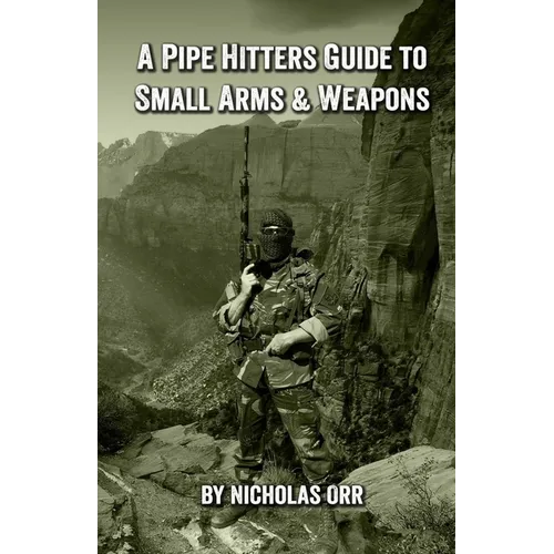 A Pipe Hitters Guide to Small Arms & Weapons