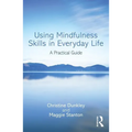 Using Mindfulness Skills in Everyday Life: A practical guide