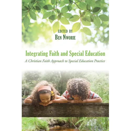 Integrating Faith and Special Education: A Christian Faith Approach to Special Education Practice