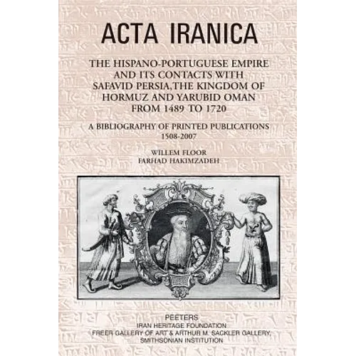 The Hispano-Portuguese Empire and Its Contacts with Safavid Persia, the Kingdom of Hormuz and Yarubid Oman from 1489 to 1720: A Bibliography of Printe