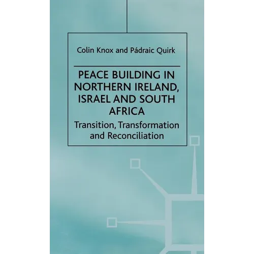 Peace Building in Northern Ireland, Israel and South Africa: Transition, Transformation and Reconciliation