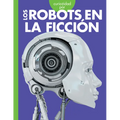 Curiosidad Por Los Robots En La Ficción