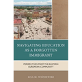 Navigating Education as a Forgotten Immigrant: Perspectives from the Eastern European Community
